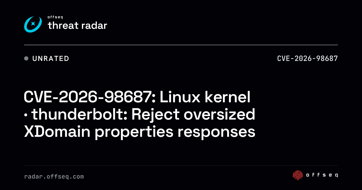 CVE-2026-98687: Linux kernel · thunderbolt: Reject oversized XDomain ...