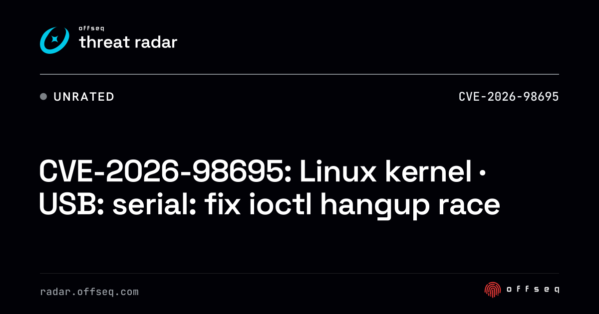 CVE-2026-98695: Linux kernel · USB: serial: fix ioctl hangup race ...