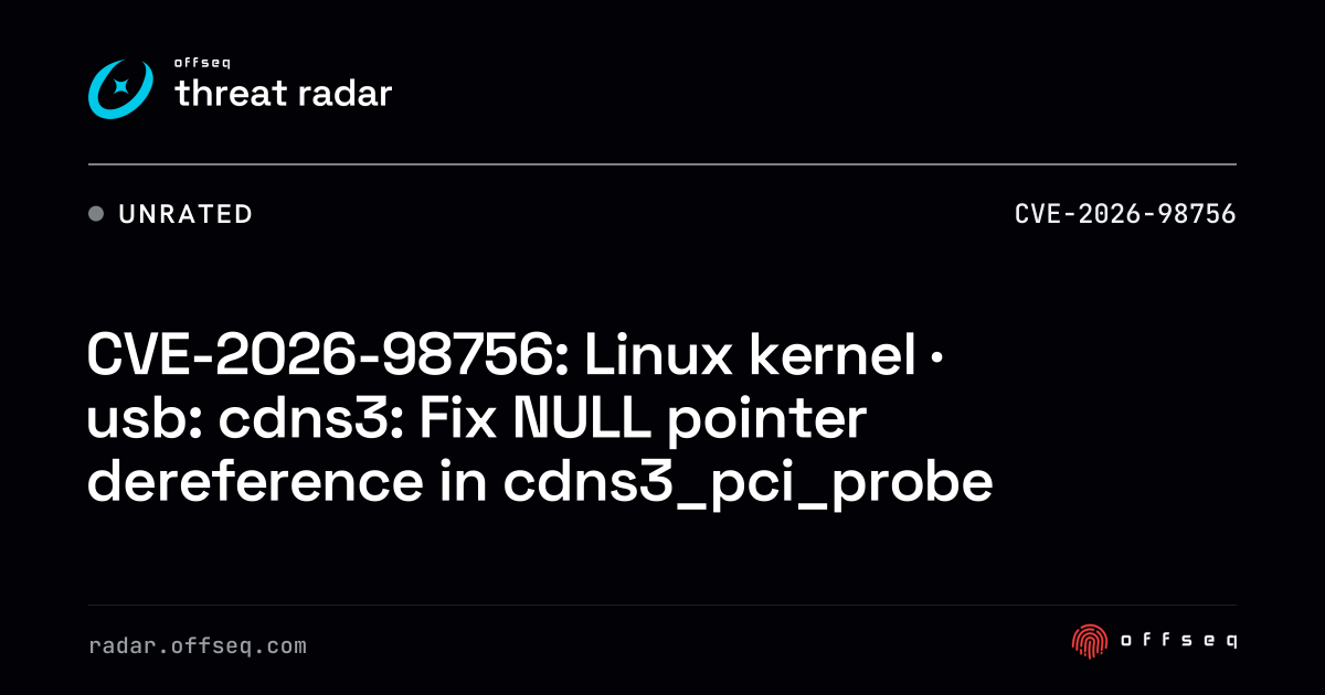 CVE-2026-98756: Linux kernel · usb: cdns3: Fix NULL pointer… | Threat Radar