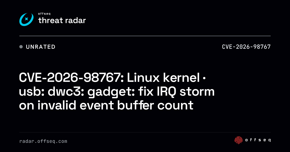 CVE-2026-98767: Linux kernel · usb: dwc3: gadget: fix IRQ storm ...