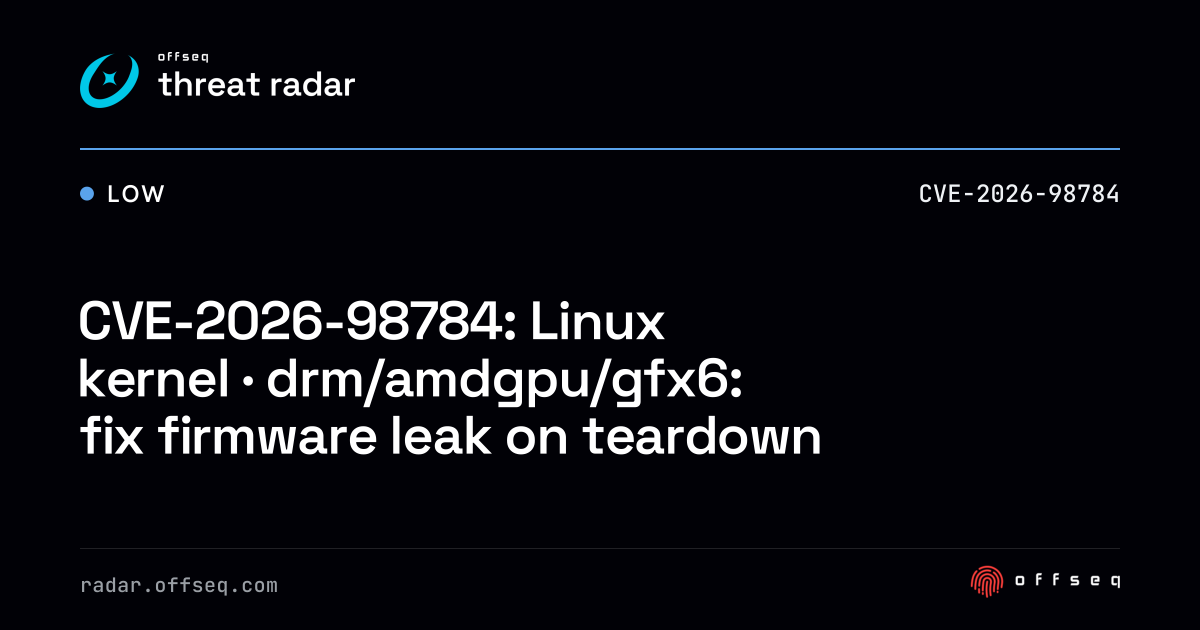 CVE-2026-98784: Linux kernel · drm/amdgpu/gfx6: fix firmware leak ...