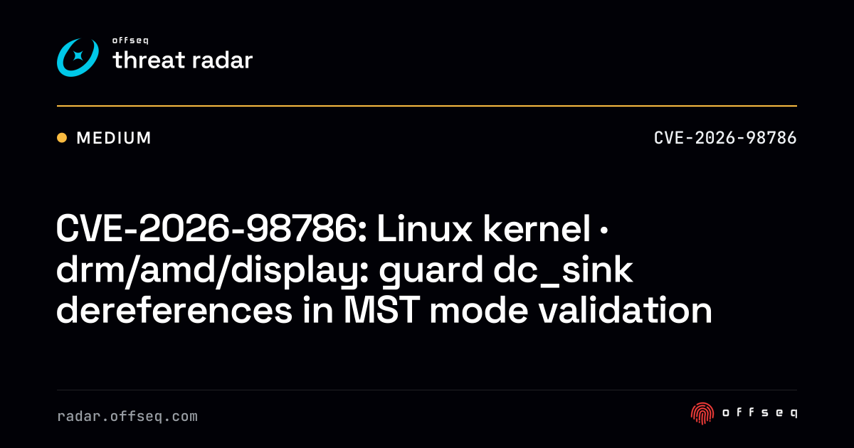 CVE-2026-98786: Linux kernel · drm/amd/display: guard dc_sink… | Threat ...