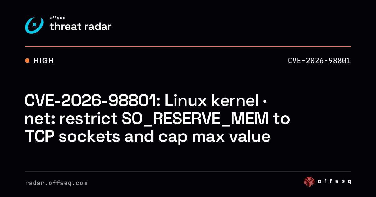 CVE-2026-98801: Linux kernel · net: restrict SO_RESERVE_MEM… | Threat Radar