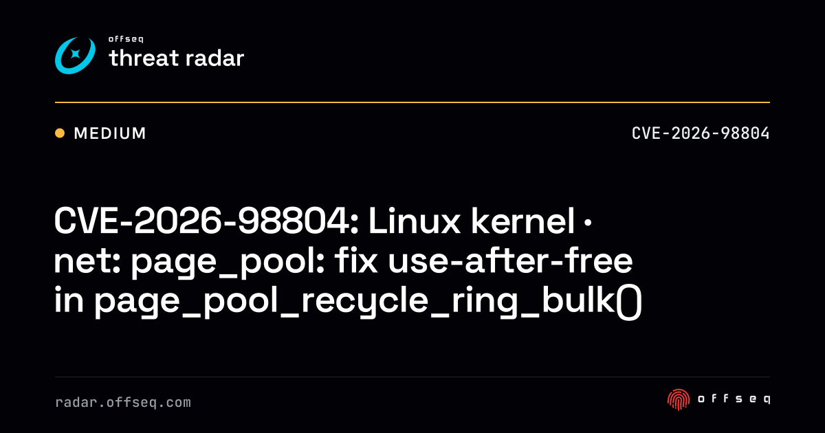 CVE-2026-98804: Linux kernel · net: page_pool: fix use-after-free ...