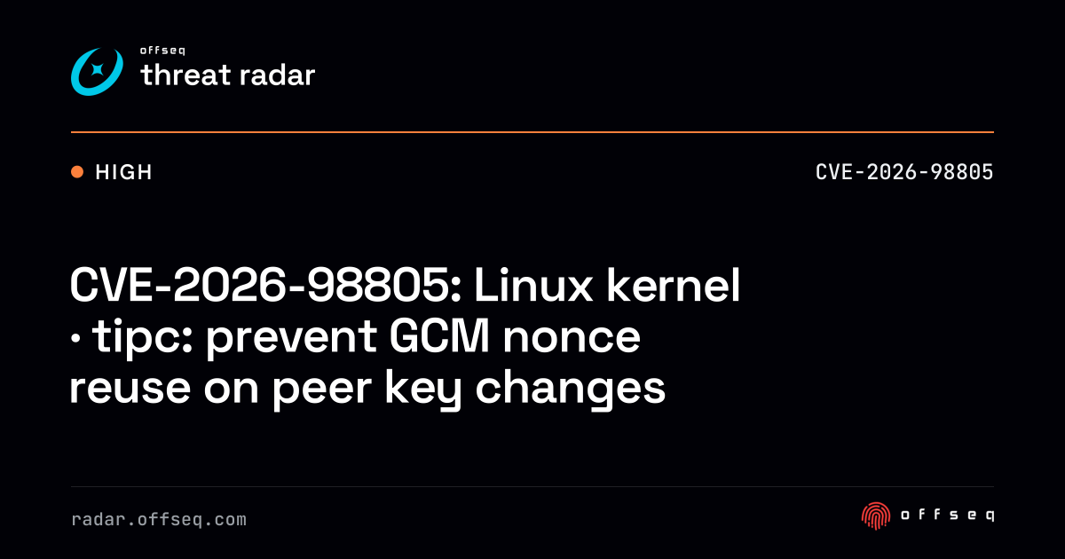 CVE-2026-98805: Linux kernel · tipc: prevent GCM nonce reuse on peer ...