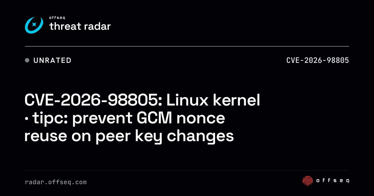 CVE-2026-98805: Linux kernel · tipc: prevent GCM nonce reuse on peer ...