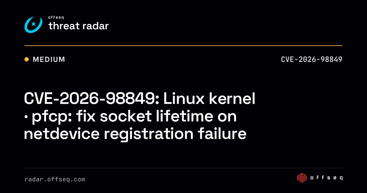 CVE-2026-98849: Linux kernel · pfcp: fix socket lifetime on netdevice ...