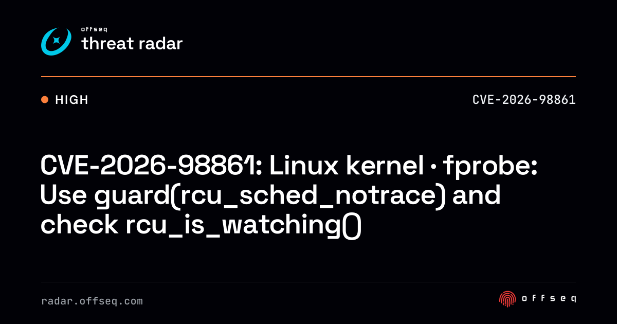 CVE-2026-98861: Linux kernel · fprobe: Use guard(rcu_sched_notrace ...