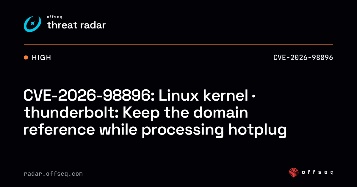 CVE-2026-98896: Linux kernel · thunderbolt: Keep the domain reference ...