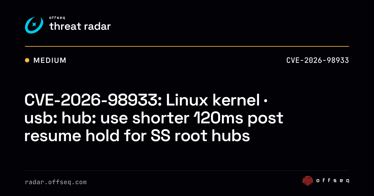 CVE-2026-98933: Linux kernel · usb: hub: use shorter 120ms post ...