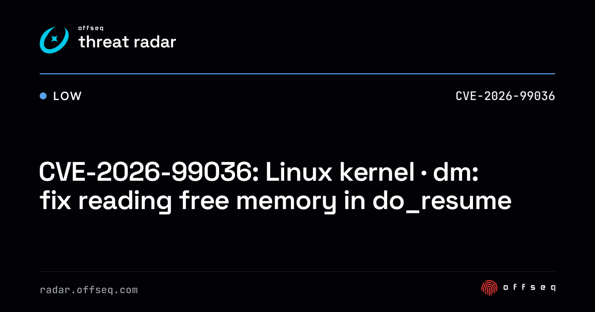 CVE-2026-99036: Linux kernel · dm: fix reading free memory… | Threat Radar
