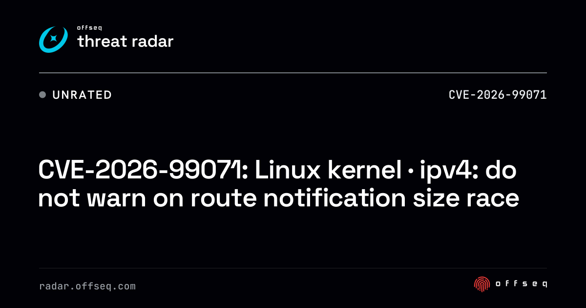 CVE-2026-99071: Linux kernel · ipv4: do not warn on route… | Threat Radar