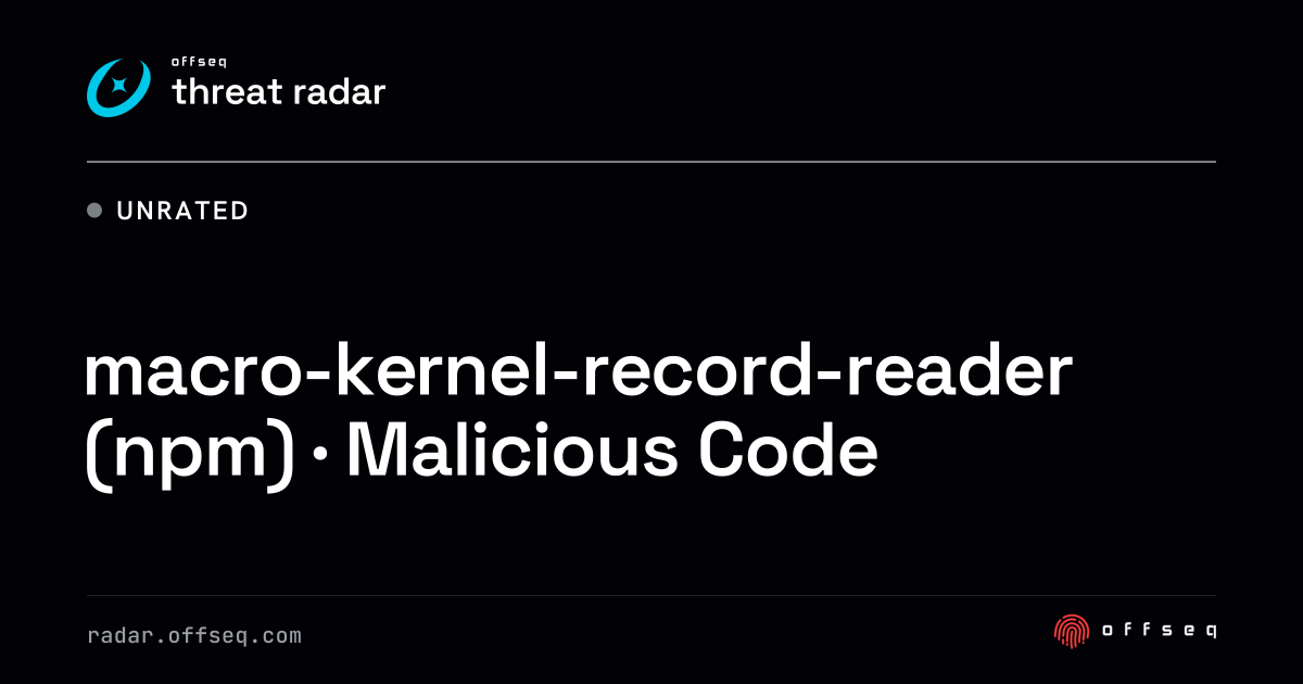 macro-kernel-record-reader (npm) · Malicious Code | Threat Radar