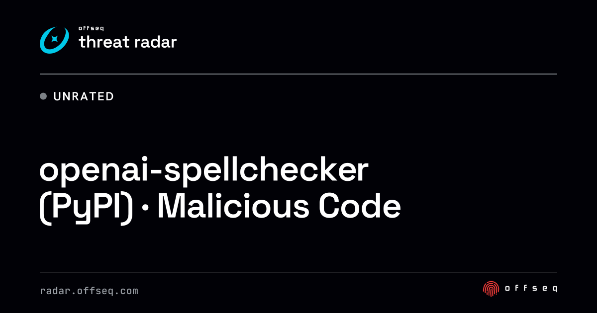 openai-spellchecker (PyPI) · Malicious Code | Threat Radar